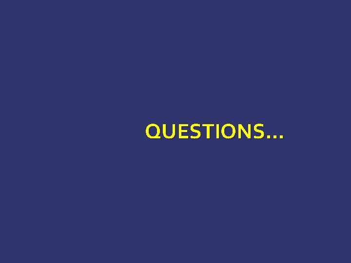 QUESTIONS… QUESTIONS…