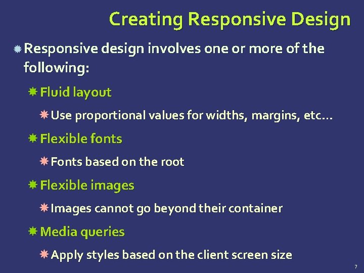 Creating Responsive Design Responsive design involves one or more of the following: Fluid layout Creating Responsive Design Responsive design involves one or more of the following: Fluid layout