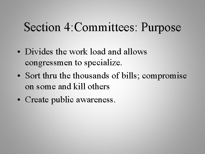 Section 4: Committees: Purpose • Divides the work load and allows congressmen to specialize.