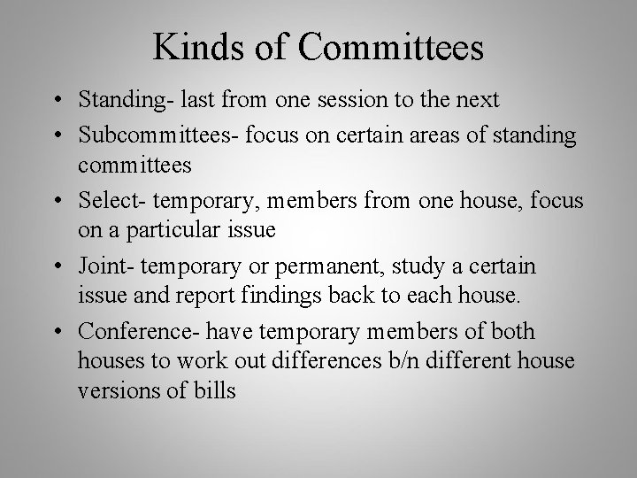 Kinds of Committees • Standing- last from one session to the next • Subcommittees-