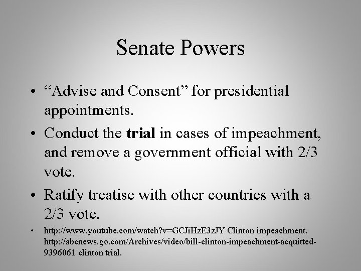 Senate Powers • “Advise and Consent” for presidential appointments. • Conduct the trial in