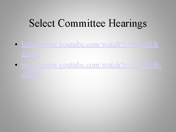 Select Committee Hearings • http: //www. youtube. com/watch? v=07 bu. RR J 6 s