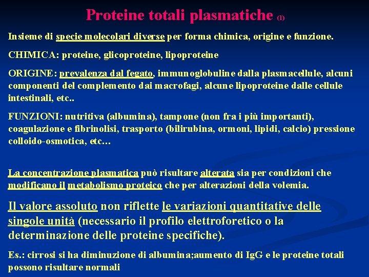 Proteine totali plasmatiche (1) Insieme di specie molecolari diverse per forma chimica, origine e