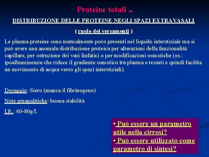 Proteine totali (3) DISTRIBUZIONE DELLE PROTEINE NEGLI SPAZI EXTRAVASALI ( ruolo dei versamenti )
