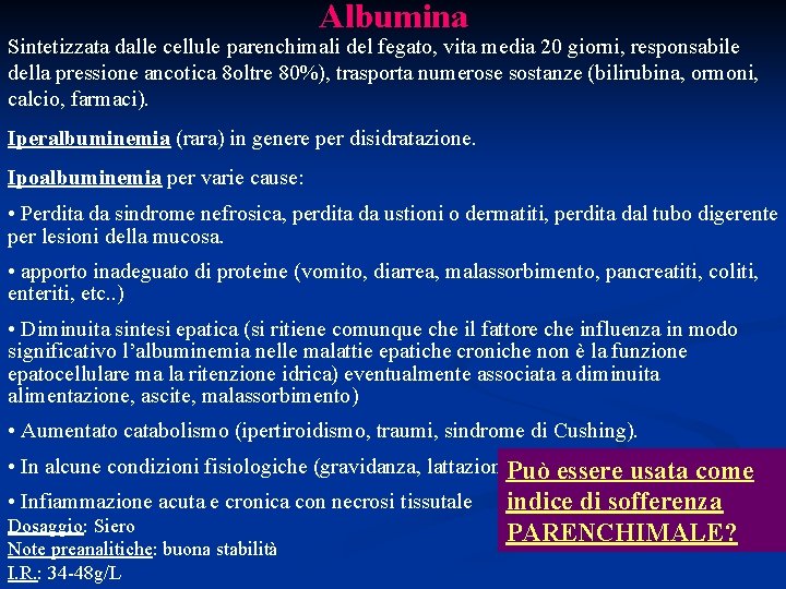 Albumina Sintetizzata dalle cellule parenchimali del fegato, vita media 20 giorni, responsabile della pressione