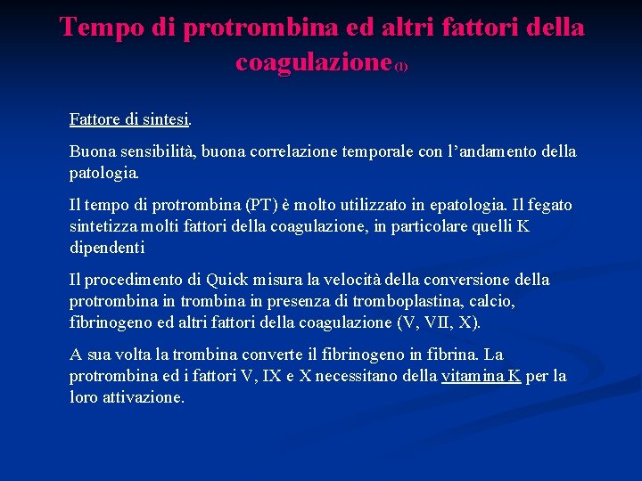 Tempo di protrombina ed altri fattori della coagulazione (1) Fattore di sintesi. Buona sensibilità,