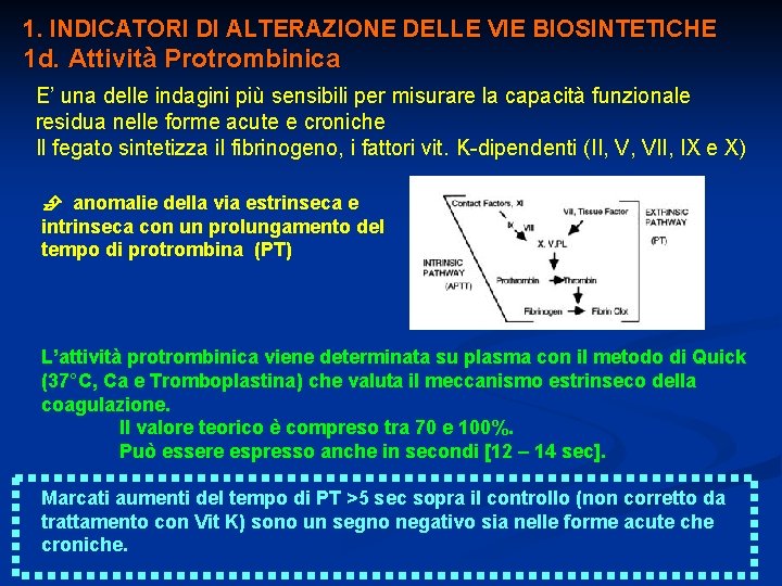 1. INDICATORI DI ALTERAZIONE DELLE VIE BIOSINTETICHE 1 d. Attività Protrombinica E’ una delle