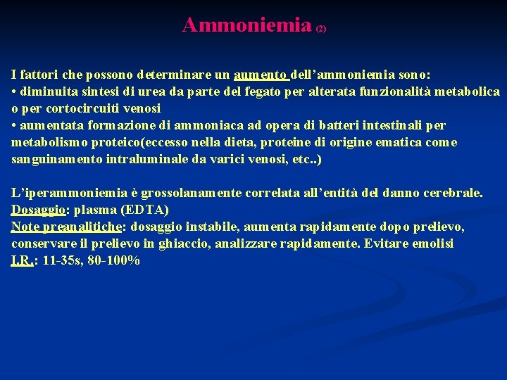 Ammoniemia (2) I fattori che possono determinare un aumento dell’ammoniemia sono: • diminuita sintesi