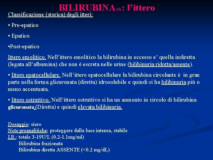 BILIRUBINA : l’ittero Classificazione (storica) degli itteri: (3) • Pre-epatico • Epatico • Post-epatico