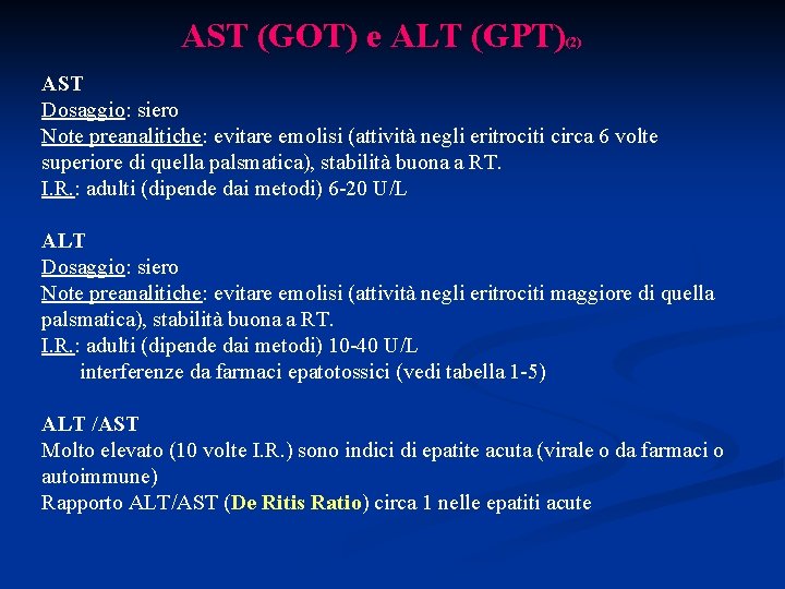 AST (GOT) e ALT (GPT) (2) AST Dosaggio: siero Note preanalitiche: evitare emolisi (attività