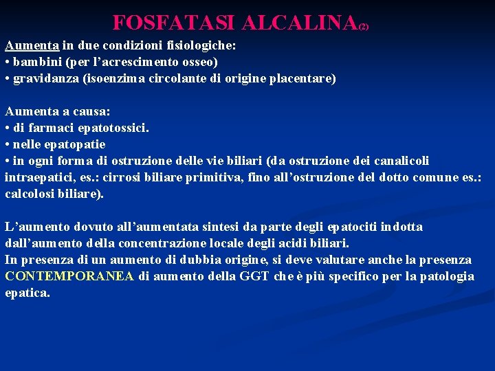 FOSFATASI ALCALINA (2) Aumenta in due condizioni fisiologiche: • bambini (per l’acrescimento osseo) •