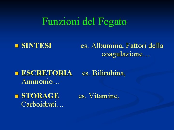 Funzioni del Fegato n SINTESI es. Albumina, Fattori della coagulazione… n ESCRETORIA Ammonio… es.