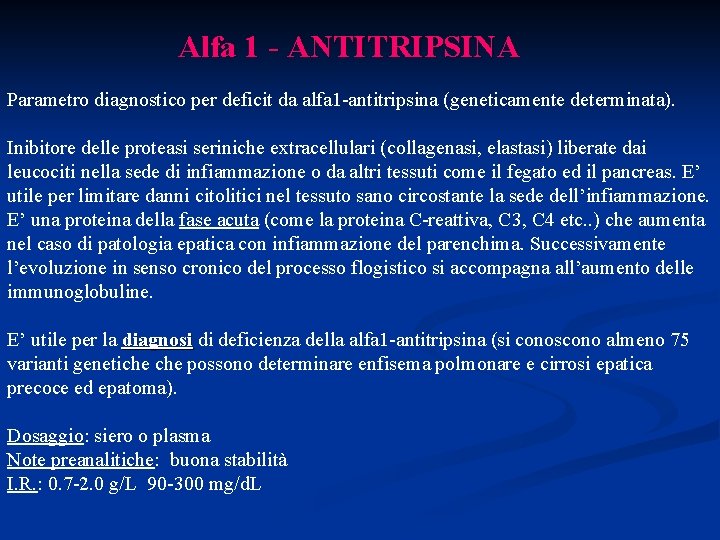 Alfa 1 - ANTITRIPSINA Parametro diagnostico per deficit da alfa 1 -antitripsina (geneticamente determinata).