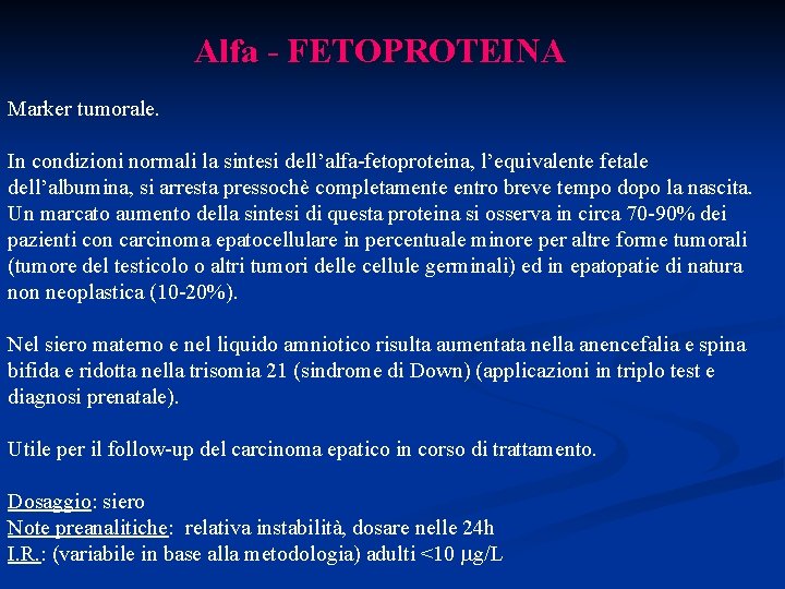 Alfa - FETOPROTEINA Marker tumorale. In condizioni normali la sintesi dell’alfa-fetoproteina, l’equivalente fetale dell’albumina,