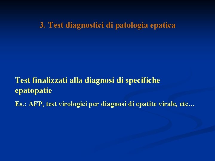 3. Test diagnostici di patologia epatica Test finalizzati alla diagnosi di specifiche epatopatie Es.