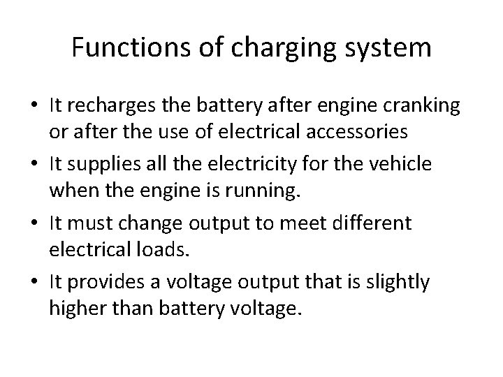 Functions of charging system • It recharges the battery after engine cranking or after