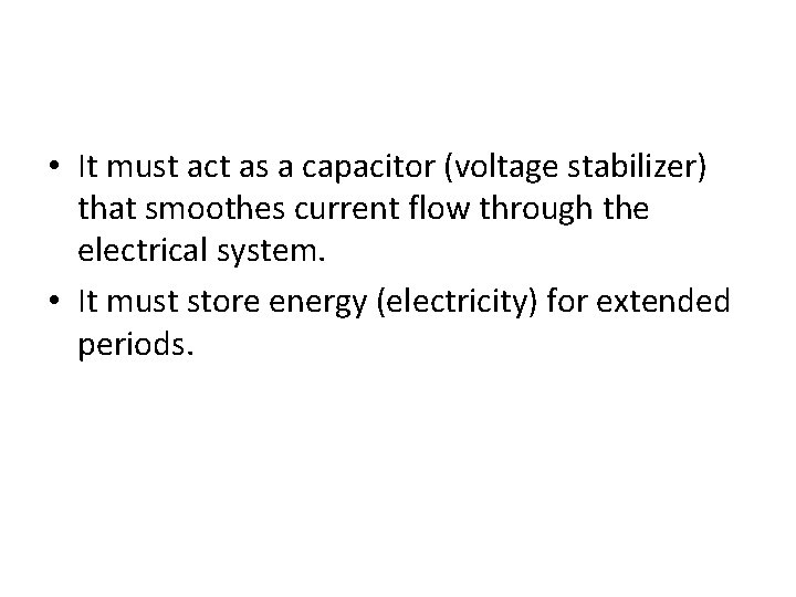  • It must act as a capacitor (voltage stabilizer) that smoothes current flow