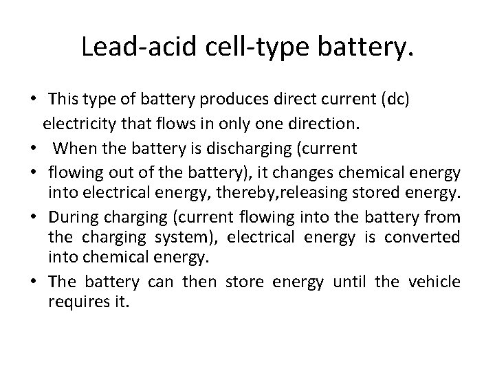 Lead-acid cell-type battery. • This type of battery produces direct current (dc) electricity that