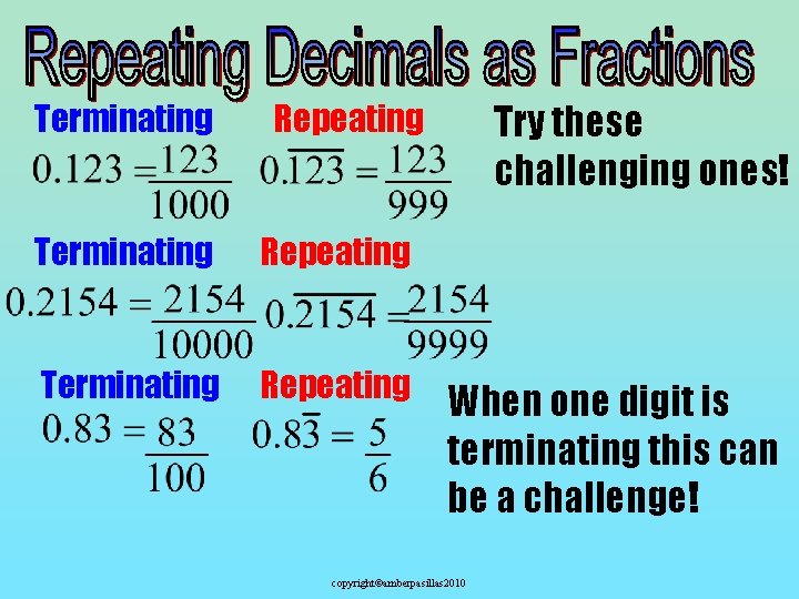 Terminating Try these challenging ones! Repeating Terminating Repeating When one digit is terminating this
