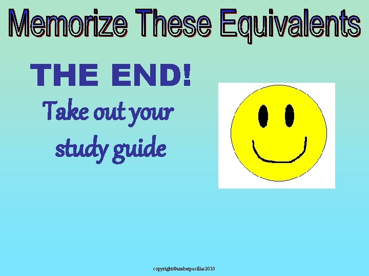 THE END! Take out your study guide copyright©amberpasillas 2010 