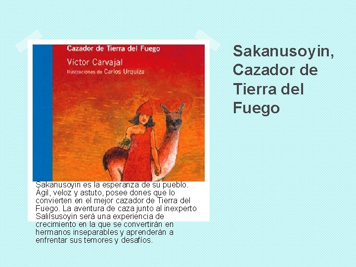 Sakanusoyin, Cazador de Tierra del Fuego Sakanusoyin es la esperanza de su pueblo. Ágil,