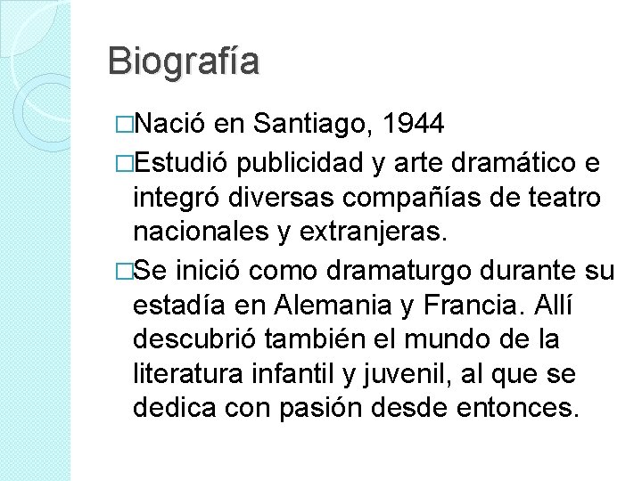 Biografía �Nació en Santiago, 1944 �Estudió publicidad y arte dramático e integró diversas compañías