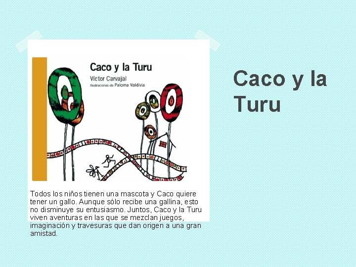 Caco y la Turu Todos los niños tienen una mascota y Caco quiere tener