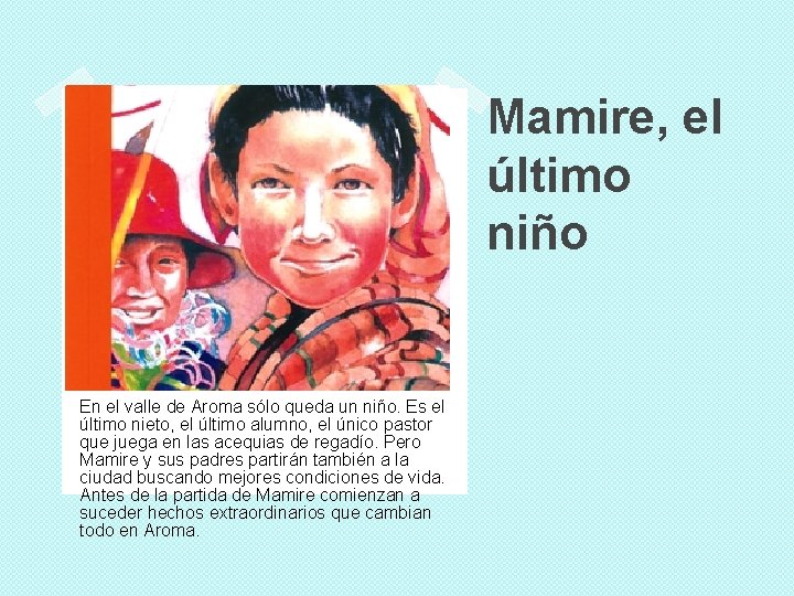 Mamire, el último niño En el valle de Aroma sólo queda un niño. Es