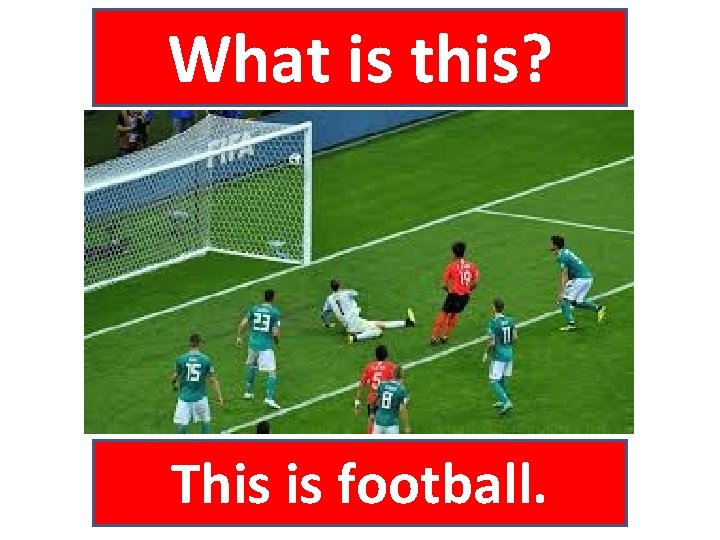 What is this? This is football. 