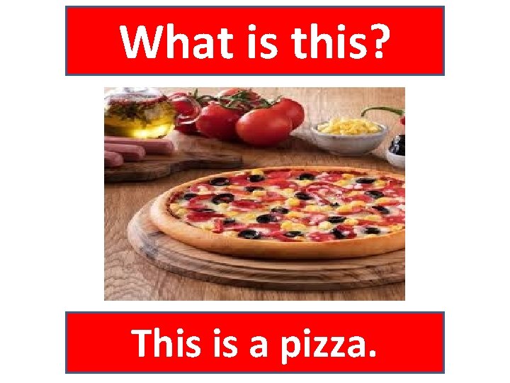 What is this? This is a pizza. 