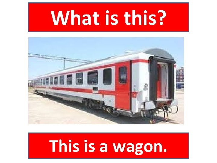 What is this? This is a wagon. 
