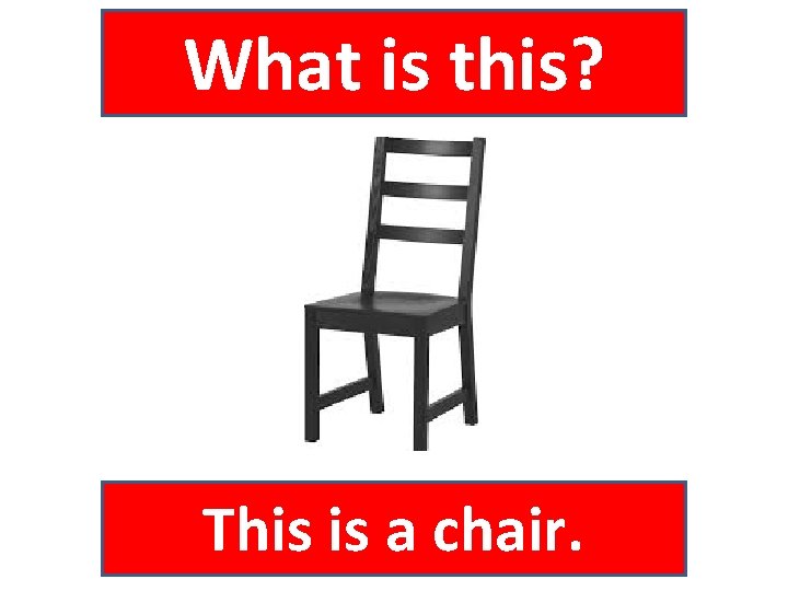 What is this? This is a chair. 