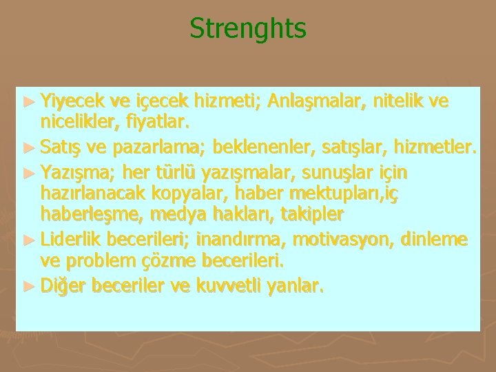 Strenghts ► Yiyecek ve içecek hizmeti; Anlaşmalar, nitelik ve nicelikler, fiyatlar. ► Satış ve