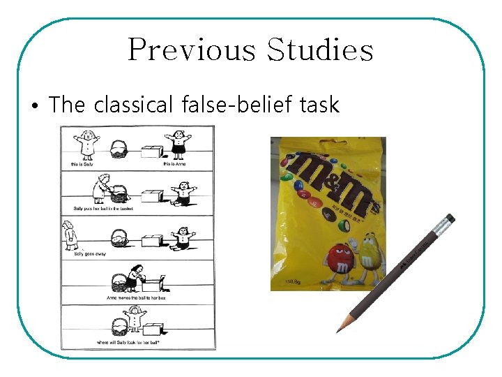 Previous Studies • The classical false-belief task 