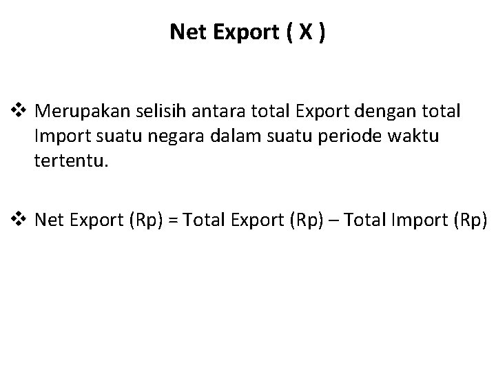 Net Export ( X ) v Merupakan selisih antara total Export dengan total Import