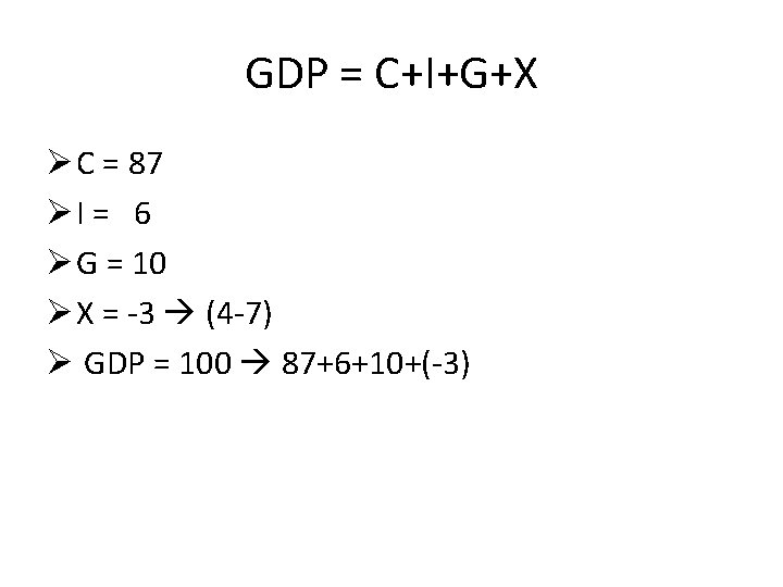 GDP = C+I+G+X Ø C = 87 ØI = 6 Ø G = 10