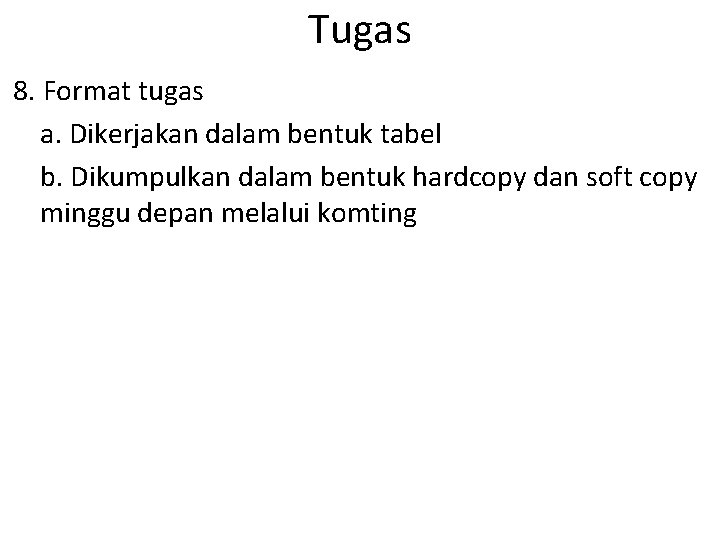 Tugas 8. Format tugas a. Dikerjakan dalam bentuk tabel b. Dikumpulkan dalam bentuk hardcopy