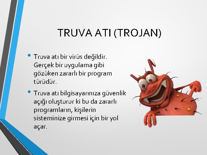 TRUVA ATI (TROJAN) • Truva atı bir virüs değildir. Gerçek bir uygulama gibi gözüken