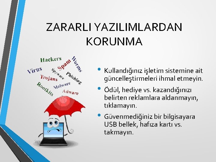 ZARARLI YAZILIMLARDAN KORUNMA • Kullandığınız işletim sistemine ait güncelleştirmeleri ihmal etmeyin. • Ödül, hediye