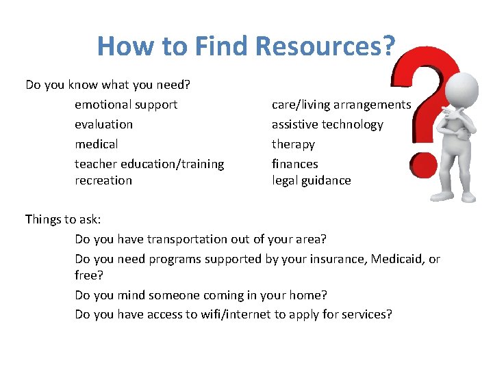 How to Find Resources? Do you know what you need? emotional support evaluation medical