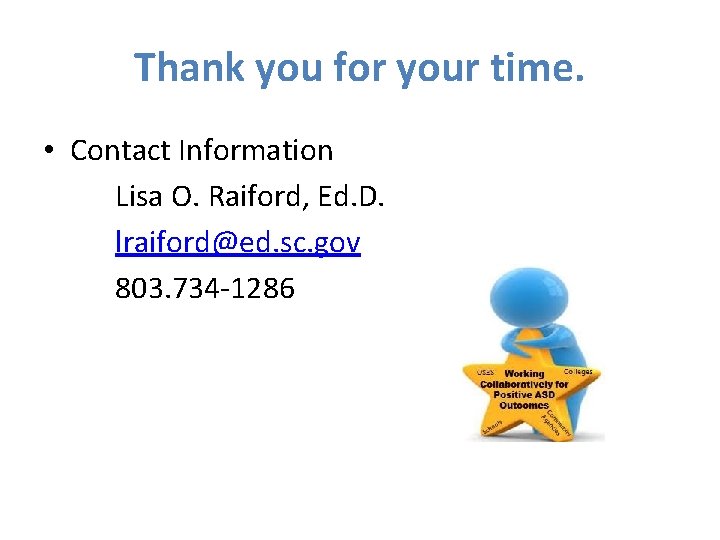 Thank you for your time. • Contact Information Lisa O. Raiford, Ed. D. lraiford@ed.