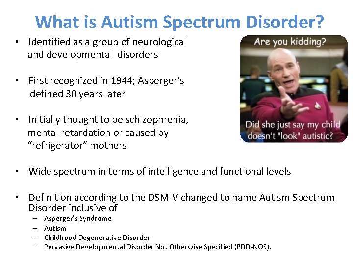 What is Autism Spectrum Disorder? • Identified as a group of neurological and developmental