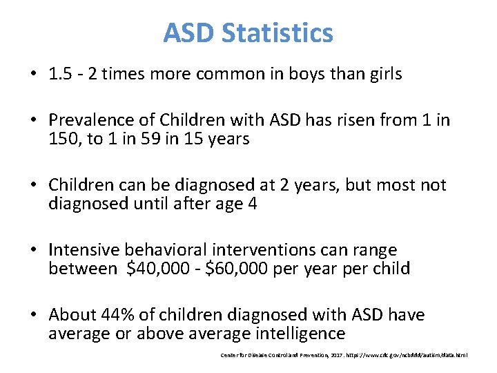 ASD Statistics • 1. 5 - 2 times more common in boys than girls