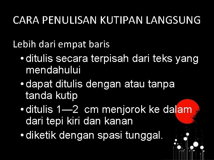 CARA PENULISAN KUTIPAN LANGSUNG Lebih dari empat baris • ditulis secara terpisah dari teks