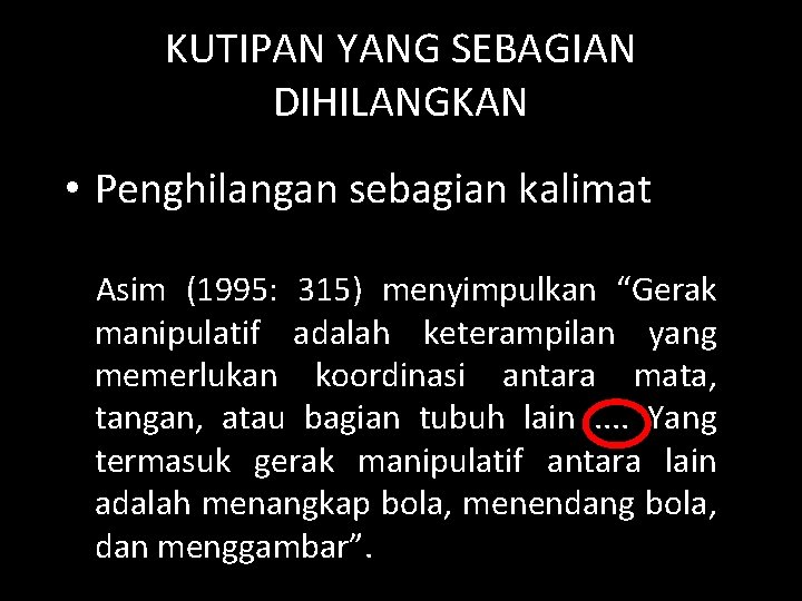 KUTIPAN YANG SEBAGIAN DIHILANGKAN • Penghilangan sebagian kalimat Asim (1995: 315) menyimpulkan “Gerak manipulatif