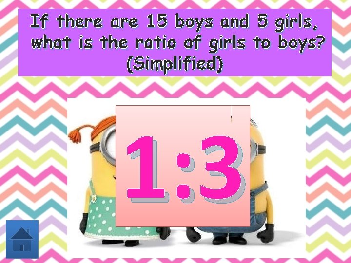 If there are 15 boys and 5 girls, what is the ratio of girls