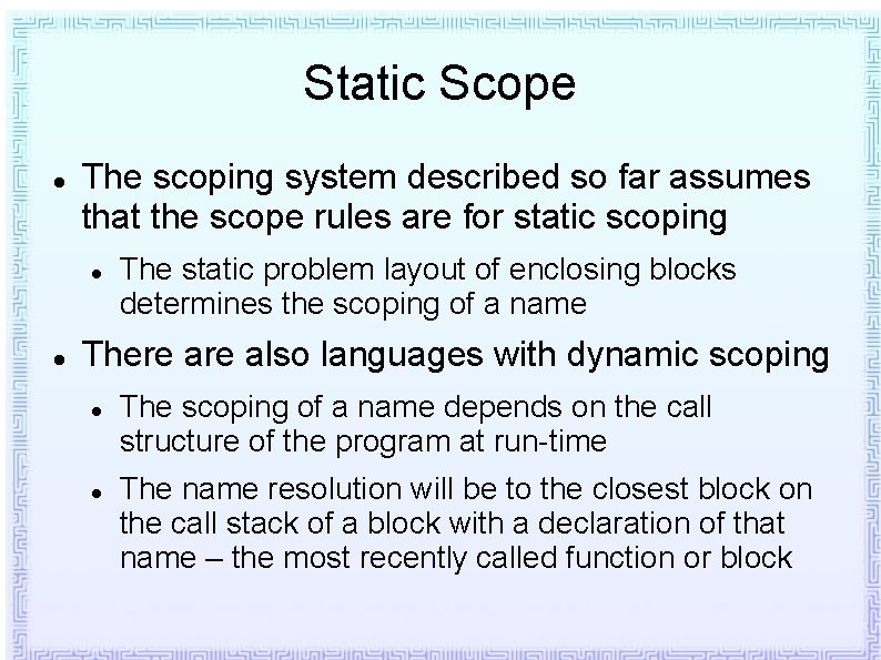 Static Scope The scoping system described so far assumes that the scope rules are Static Scope The scoping system described so far assumes that the scope rules are