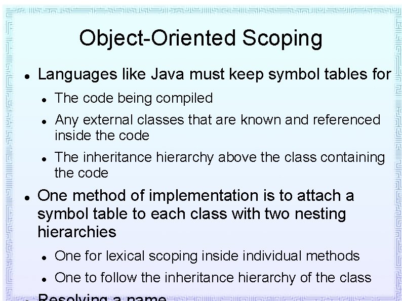 Object-Oriented Scoping Languages like Java must keep symbol tables for The code being compiled Object-Oriented Scoping Languages like Java must keep symbol tables for The code being compiled