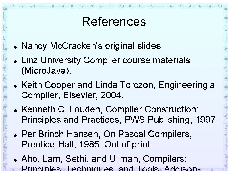 References Nancy Mc. Cracken's original slides Linz University Compiler course materials (Micro. Java). Keith References Nancy Mc. Cracken's original slides Linz University Compiler course materials (Micro. Java). Keith