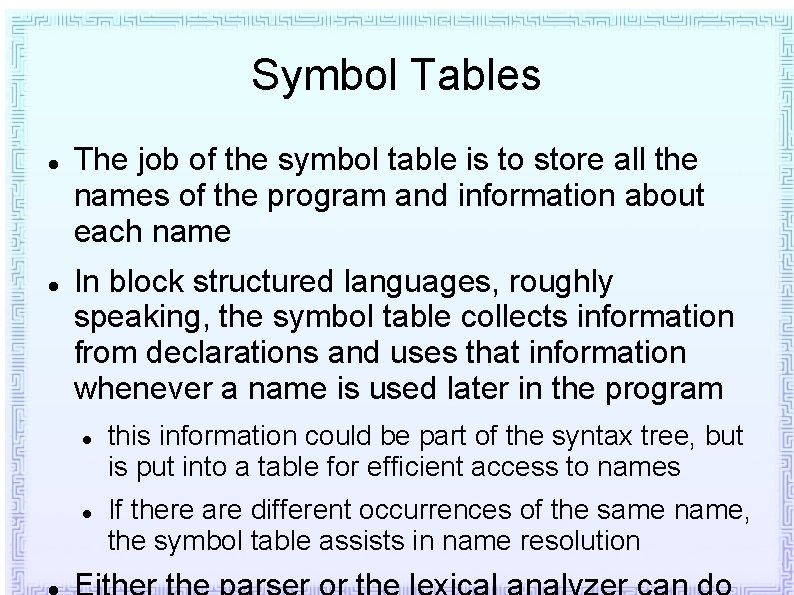 Symbol Tables The job of the symbol table is to store all the names Symbol Tables The job of the symbol table is to store all the names